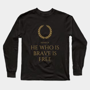 HE WHO IS BRAVE IS FREE - SENECA - V.1 Long Sleeve T-Shirt